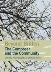Beyond Britten: The Composer And The Community Hardcover