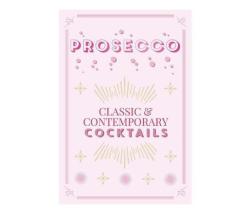 Prosecco Cocktails : Classic & Contemporary Cocktails