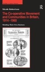 The Co-operative Movement and Communities in Britain, 1914-1960 Studies in Labour History