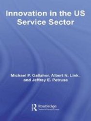 Innovation In The U.s. Service Sector Routledge Studies In Innovations Organization And Technology