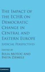 The Impact Of The Echr On Democratic Change In Central And Eastern Europe - Judicial Perspectives Hardcover