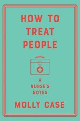How To Treat People: A Nurse's Notes