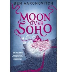 Moon Over Soho By: Ben Aaronovitch Published: March 2011