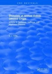Diseases Of Annual Edible Oilseed Crops - Volume Iii: Sunflower Safflower And Nigerseed Diseases Hardcover