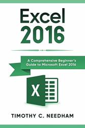 Excel 2016: A Comprehensive Beginners Guide To Microsoft Excel 2016
