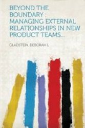 Beyond The Boundary - Managing External Relationships In New Product Teams... english German Paperback