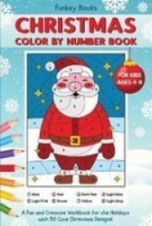 Christmas Color By Number Book For Kids Ages 4 To 8 - A Fun And Creative Workbook For The Holidays With 30 Cute Christmas Designs Paperback