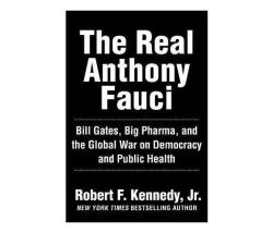 The Real Anthony Fauci : Bill Gates Big Pharma And The Global War On Democracy And Public Health Hardback