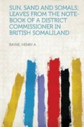 Sun Sand And Somals Leaves From The Note-book Of A District Commissioner In British Somaliland Paperback