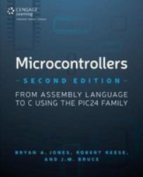 Microcontrollers - From Assembly Language To C Using The Pic24 Family Paperback 2nd Revised Edition