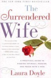The Surrendered Wife - A Practical Guide For Finding Intimacy Passion And Peace With A Man paperback Original