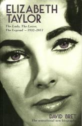 Elizabeth Taylor : The Lady The Lover The Legend - 1932-2011 By David Bret