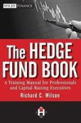 The Hedge Fund Book - A Training Manual For Professionals And Capital-raising Executives hardcover