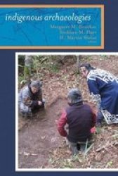 Indigenous Archaeologies - A Reader On Decolonization Hardcover New