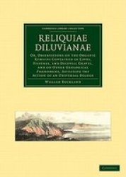 Reliquiae Diluvianae - Or, Observations on the Organic Remains Contained in Caves, Fissures, and Diluvial Gravel, and on Other Geological Phenomena, Attesting the Action of an Universal Deluge Paperback