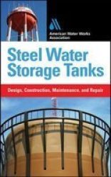 Steel Water Storage Tanks - Design Construction Maintenance And Repair hardcover
