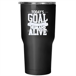 Today's Goal Keep The Tiny Humans Alive Tumbler 30 Oz Stainless Steel Awesome Human Travel Mug Tumbler - Black