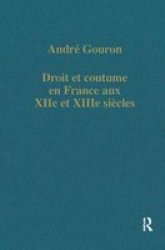 Droit Et Coutume En France Aux Xiie Et Xiiie Siecles Collected Studies, Cs422