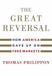 The Great Reversal: How America Gave Up On Free Markets