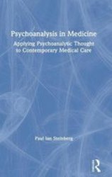 Psychoanalysis In Medicine - Applying Psychoanalytic Thought To Contemporary Medical Care Hardcover