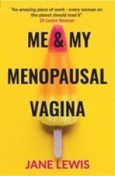 Me & My Menopausal Vagina - Living With Vaginal Atrophy Paperback