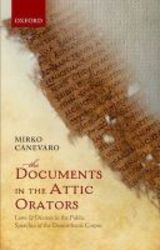 The Documents In The Attic Orators - Laws And Decrees In The Public Speeches Of The Demosthenic Corpus hardcover