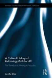 A Cultural History Of Reforming Math For All - The Paradox Of Making In equality Hardcover