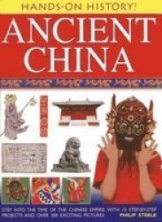 Hands-on History Ancient China Step Into The Time Of The Chinese Empire With 15 Step-by-step Projects And Over 300 Exciting Pictures