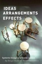 Ideas Arrangements Effects - Systems Design And Social Justice Paperback