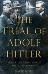 The Trial Of Adolf Hitler - The Beer Hall Putsch And The Rise Of Nazi Germany Hardcover Main Market Ed.