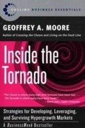 Inside the Tornado - Strategies for Developing, Leveraging, and Surviving Hypergrowth Markets