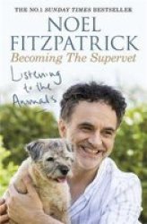 Listening To The Animals: Becoming The Supervet Paperback