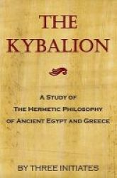 The Kybalion - A Study Of The Hermetic Philosophy Of Ancient Egypt And Greece Paperback
