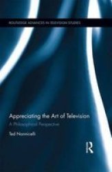 Appreciating The Art Of Television - A Philosophical Perspective Hardcover