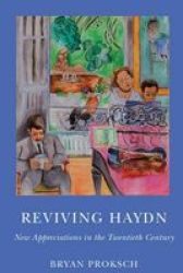 Reviving Haydn - New Appreciations In The Twentieth Century Hardcover