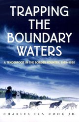 Trapping the Boundary Waters: A Tenderfoot in the Border Country, 1919-1920 Midwest Reflections