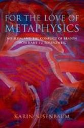 For The Love Of Metaphysics - Nihilism And The Conflict Of Reason From Kant To Rosenzweig Hardcover