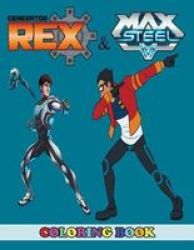 Generator Rex And Max Steel Coloring Book 2 In 1 Coloring Book For Kids And Adults Activity Book Great Starter Book For Children With Fun Easy And Relaxing Coloring Pages Paperback