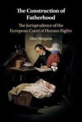 The Construction Of Fatherhood - The Jurisprudence Of The European Court Of Human Rights Paperback