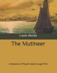 The Mutineer - A Romance Of Pitcairn Island: Large Print Paperback