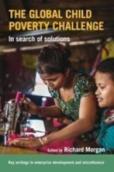 The Global Child Poverty Challenge - In Search Of Solutions Paperback