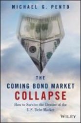 The Coming Bond Market Collapse - How To Survive The Demise Of The U.s. Debt Market hardcover