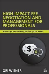 High Impact Fee Negotiation And Management For Professionals How To Get Set And Keep The Fees You're Worth