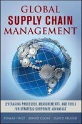 Global Supply Chain Management: Leveraging Processes Measurements And Tools For Strategic Corporate Advantage Hardcover