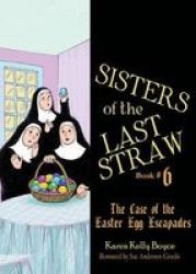 Sisters Of The Last Straw: The Case Of The Easter Egg Escapades Paperback