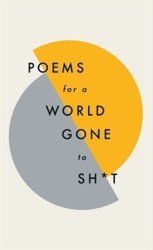 Poems For A World Gone To Sh T - The Amazing Power Of Poetry To Make Even The Most F Ked Up Times Feel Better Hardcover