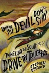 Where The Devil Don& 39 T Stay - Traveling The South With The Drive-by Truckers Hardcover