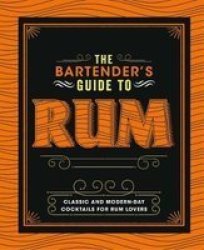 The Bartender& 39 S Guide To Rum - Classic And Modern-day Cocktails For Rum Lovers Hardcover