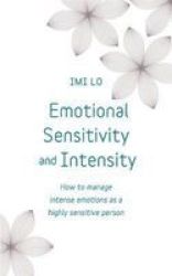 Emotional Sensitivity And Intensity - How To Manage Emotions As A Sensitive Person Paperback
