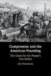 Compromise And The American Founding - The Quest For The People& 39 S Two Bodies Paperback